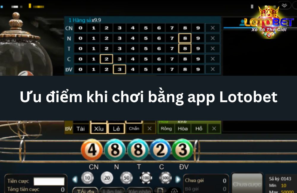 Ưu điểm khi chơi bằng app Lotobet