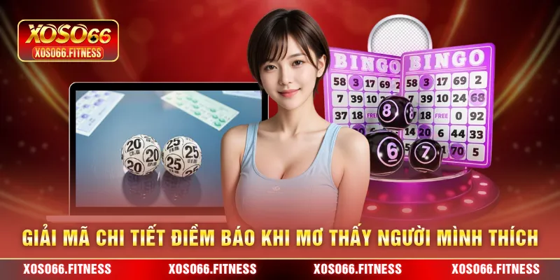 Giải mã chi tiết điềm báo khi mơ thấy người mình thích